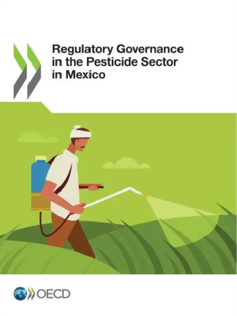 Regulatory Governance in the Pesticide Sector in Mexico by Oecd