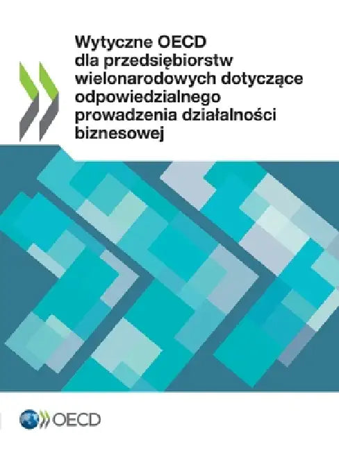 Wytyczne OECD dla przedsiębiorstw wielonarodowych dotyczące odpowiedzialnego prowadzenia dzialalności biznesowej by Oecd