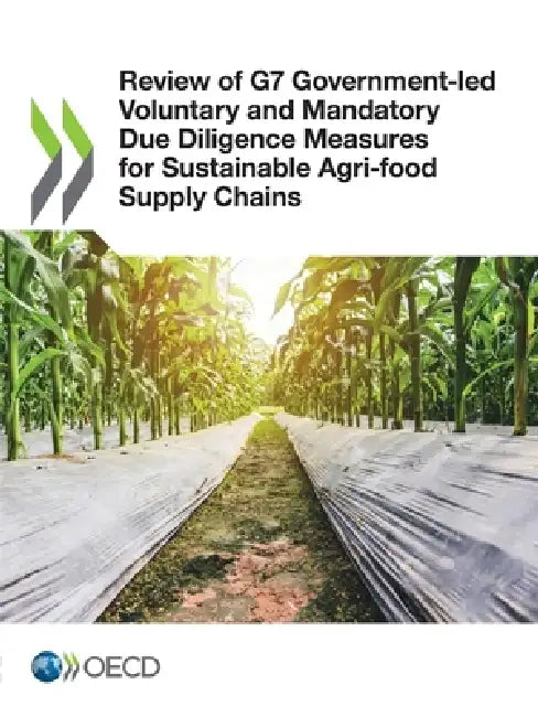 Review of G7 Government-led Voluntary and Mandatory Due Diligence Measures for Sustainable Agri-food Supply Chains by Oecd