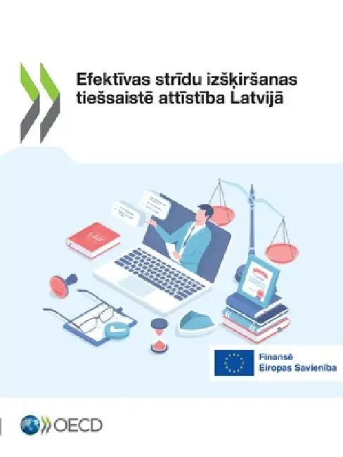 Efektīvas strīdu izsķirsanas tiessaistē attīstība Latvijā by Oecd