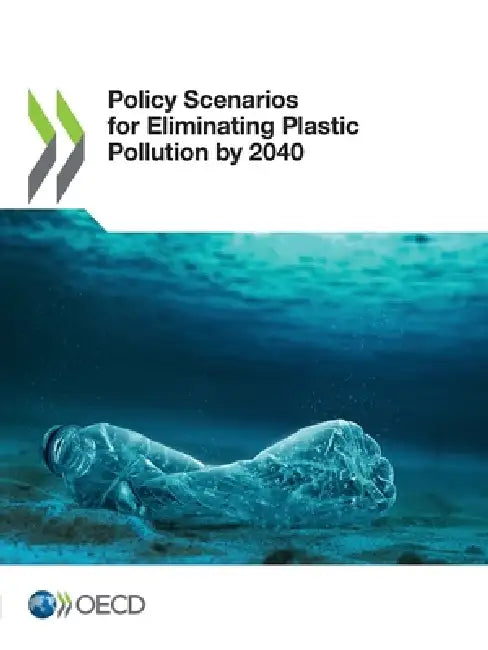 Policy Scenarios for Eliminating Plastic Pollution by 2040 by Oecd