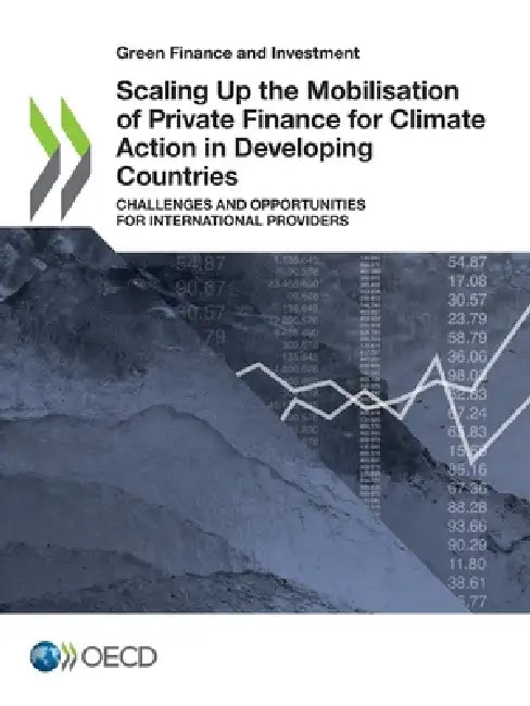 Scaling Up the Mobilisation of Private Finance for Climate Action in Developing Countries by Oecd