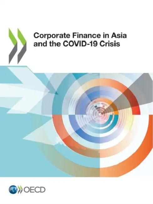 Corporate Finance in Asia and the COVID-19 Crisis by Oecd