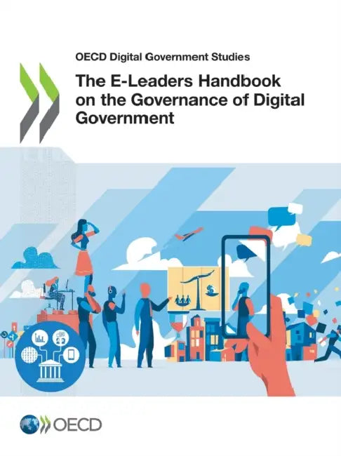 The E-Leaders Handbook on the Governance of Digital Government by Oecd