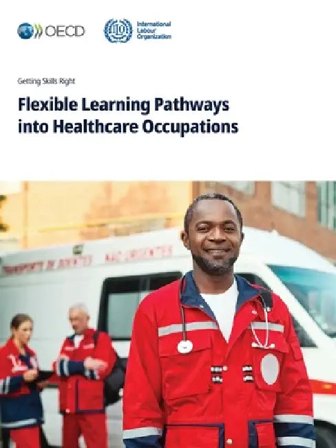 Flexible Learning Pathways into Healthcare Occupations by Oecd