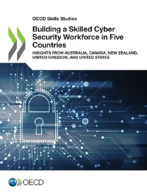Building a Skilled Cyber Security Workforce in Five Countries by Oecd
