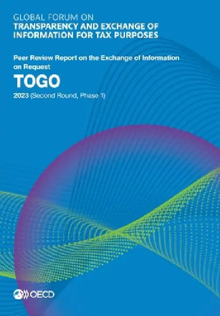 Global Forum on Transparency and Exchange of Information for Tax Purposes: Togo 2023 (Second Round, Phase 1) by Oecd