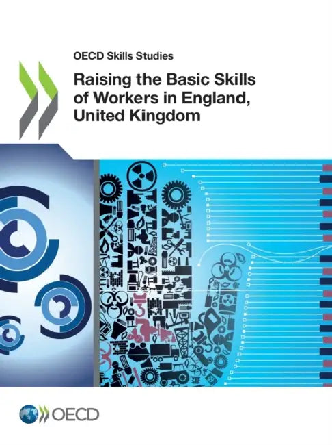 Raising the Basic Skills of Workers in England, United Kingdom by Oecd