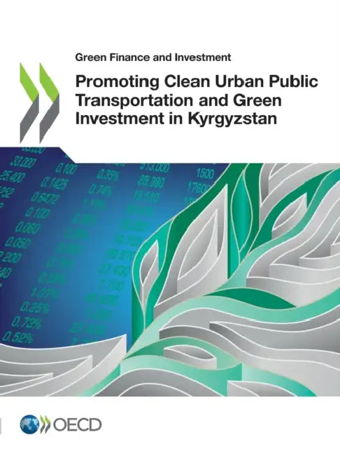 Promoting Clean Urban Public Transportation and Green Investment in Kyrgyzstan by Oecd