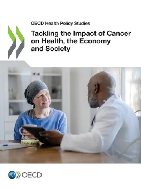 Tackling the Impact of Cancer on Health, the Economy and Society by Oecd