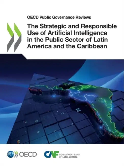 The Strategic and Responsible Use of Artificial Intelligence in the Public Sector of Latin America and the Caribbean by Oecd