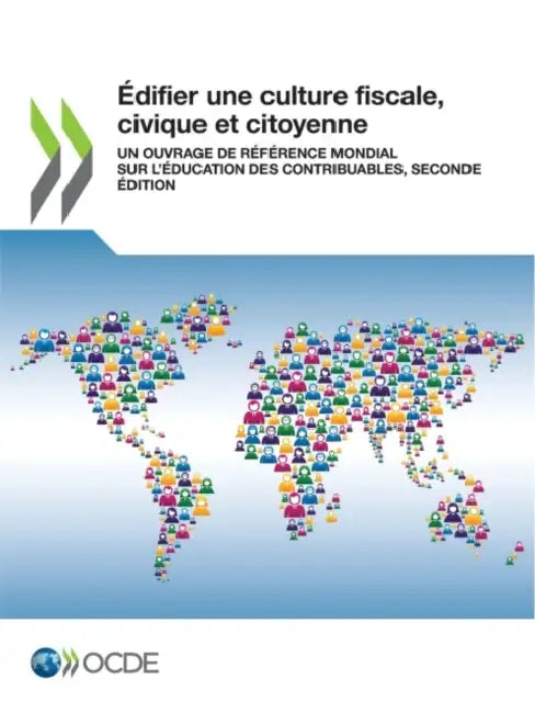 Édifier Une Culture Fiscale, Civique Et Citoyenne Un Ouvrage de Référence Mondial Sur l'Éducation Des Contribuables, Seconde Édition by Oecd