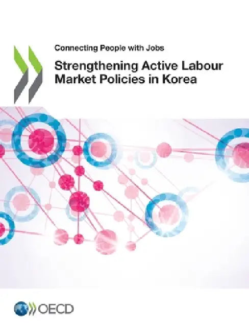 Strengthening Active Labour Market Policies in Korea by Oecd