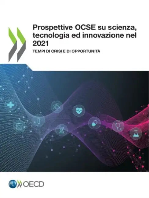 Prospettive Ocse Su Scienza, Tecnologia E Innovazione Nel 2021 Tempi Di Crisi E Di Opportunità by Oecd