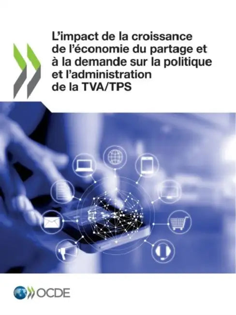 L'Impact de la Croissance de l'Économie Du Partage Et À La Demande Sur La Politique Et l'Administration de la Tva/Tps by Oecd