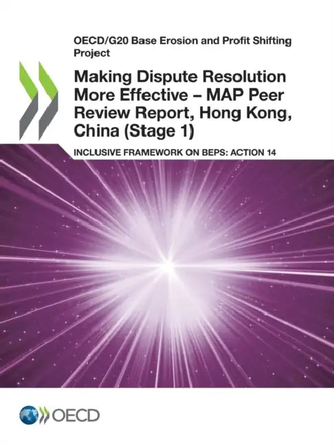 Making Dispute Resolution More Effective - MAP Peer Review Report, Hong Kong, China (Stage 1) by Oecd