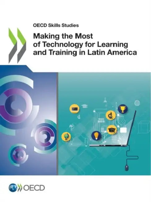 Making the Most of Technology for Learning and Training in Latin America by Oecd
