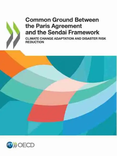 Common Ground Between the Paris Agreement and the Sendai Framework by Oecd