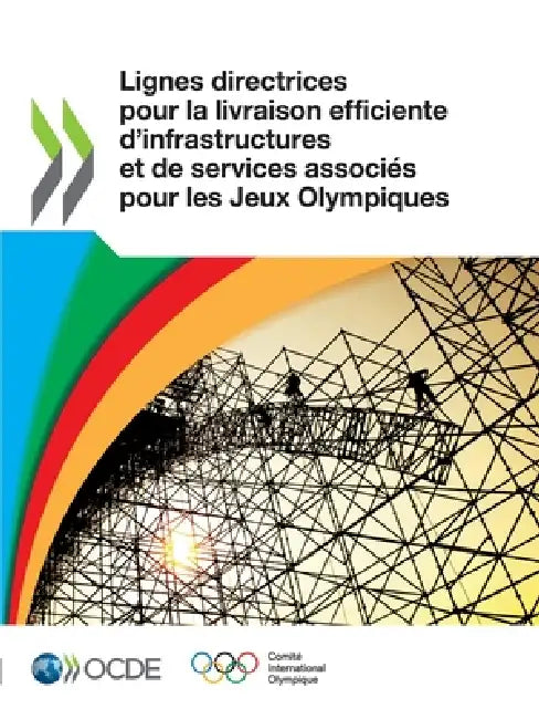 Lignes directrices pour la livraison efficiente d'infrastructures et de services associés pour les Jeux Olympiques by Oecd