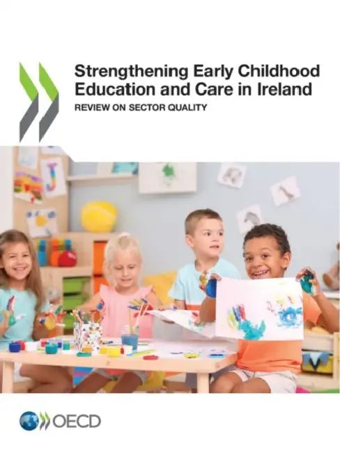 Strengthening Early Childhood Education and Care in Ireland by Oecd