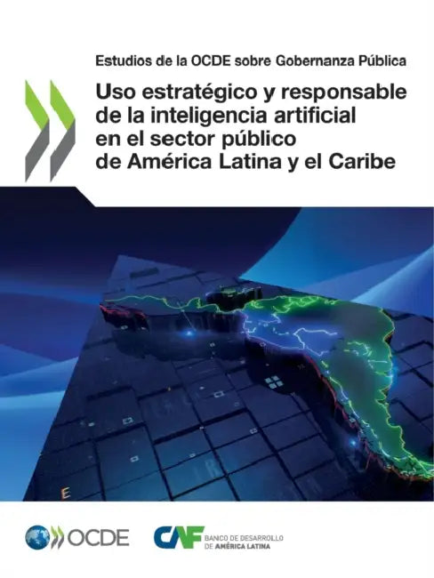 Uso estratégico y responsable de la inteligencia artificial en el sector público de América Latina y el Caribe by Oecd