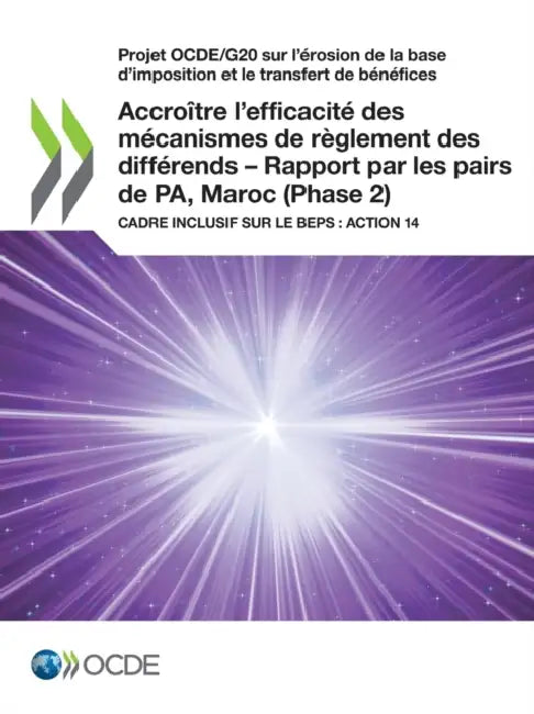 Projet Ocde/G20 Sur l'Érosion de la Base d'Imposition Et Le Transfert de Bénéfices Accroître l'Efficacité Des Mécanismes de Règlement Des Différends - by Oecd