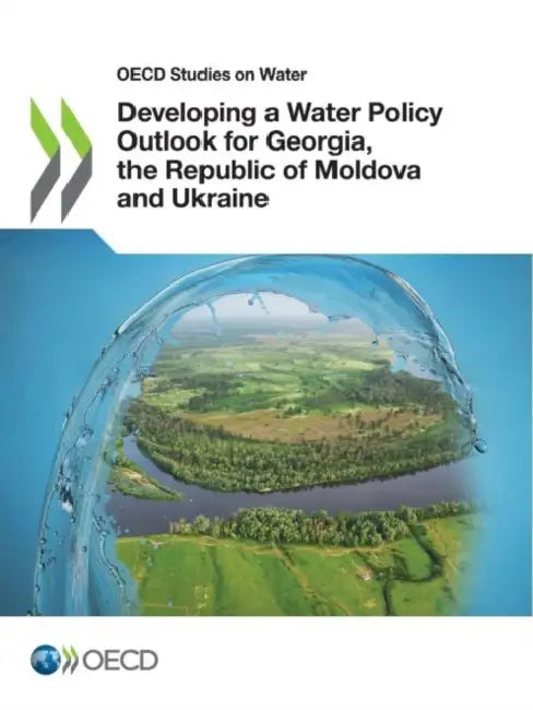 Developing a Water Policy Outlook for Georgia, the Republic of Moldova and Ukraine by Oecd
