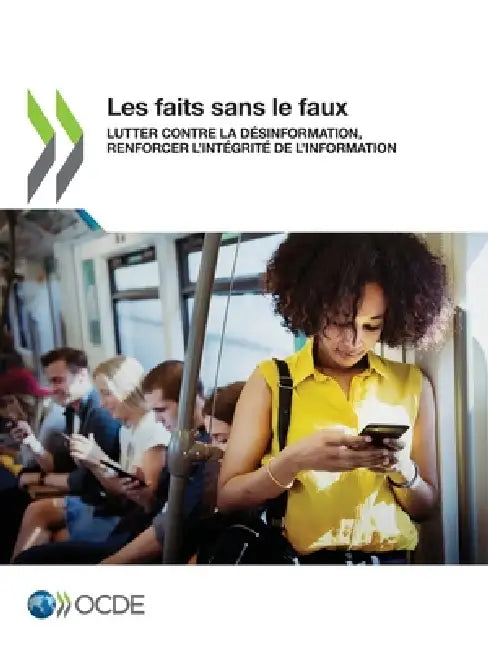 Les faits sans le faux: Lutter contre la désinformation, renforcer l'intégrité de l'information by Oecd