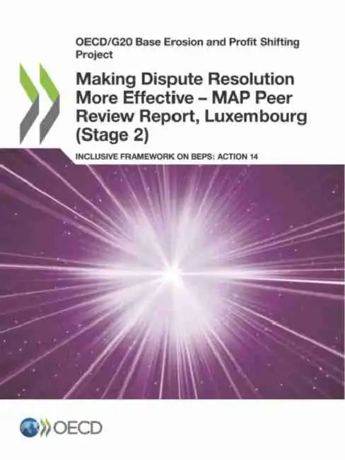 Making Dispute Resolution More Effective - MAP Peer Review Report, Luxembourg (Stage 2) by Oecd