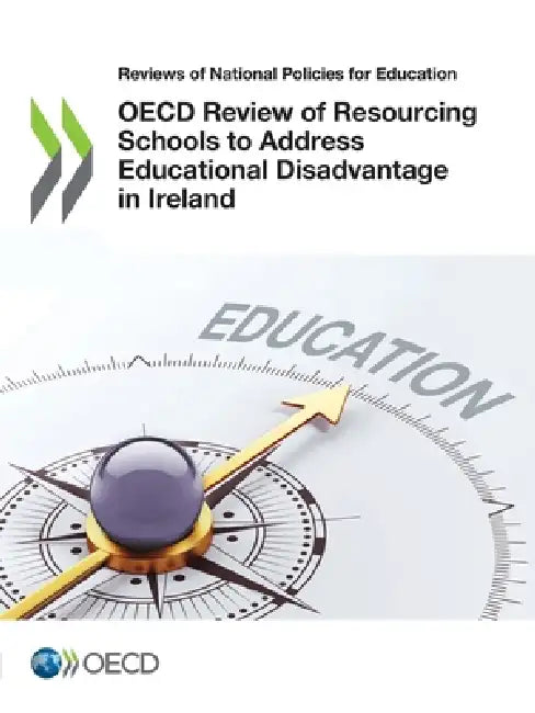 OECD Review of Resourcing Schools to Address Educational Disadvantage in Ireland by Oecd