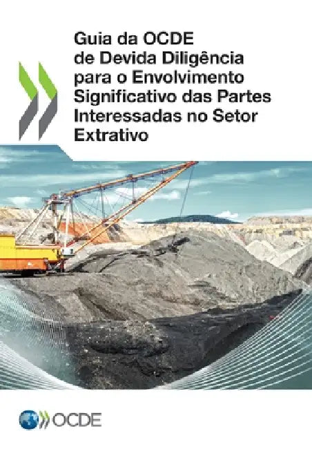 Guia da OCDE de Devida Diligência para o Envolvimento Significativo das Partes Interessadas no Setor Extrativo by Oecd