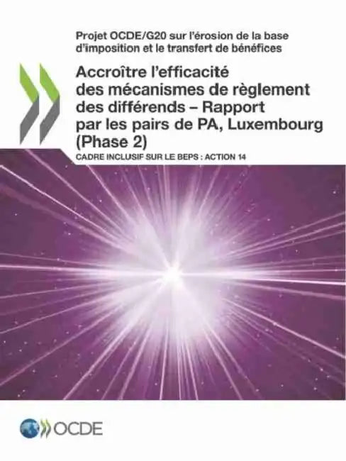 Projet Ocde/G20 Sur l'Érosion de la Base d'Imposition Et Le Transfert de Bénéfices Accroître l'Efficacité Des Mécanismes de Règlement Des Différends - by Oecd