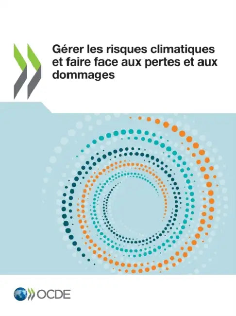 Gérer Les Risques Climatiques Et Faire Face Aux Pertes Et Aux Dommages by Oecd