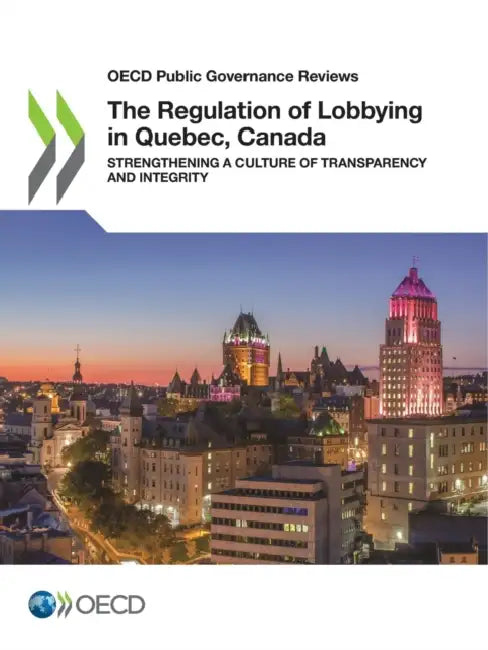 The Regulation of Lobbying in Quebec, Canada by Oecd