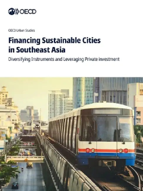 Financing Sustainable Cities in Southeast Asia by Oecd