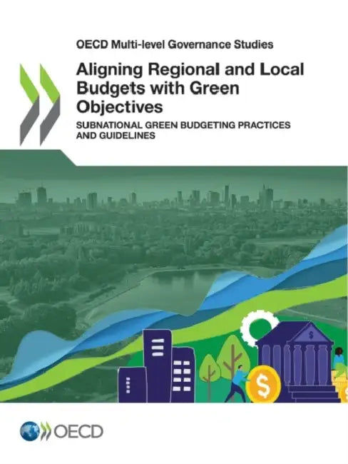 Aligning Regional and Local Budgets with Green Objectives by Oecd