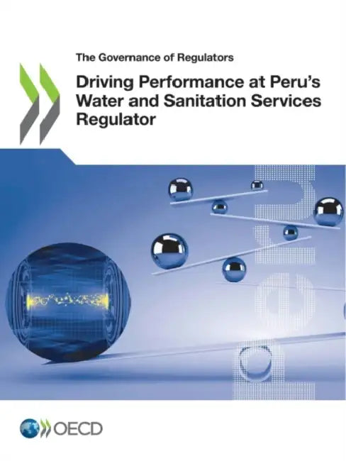 Driving Performance at Peru's Water and Sanitation Services Regulator by Oecd