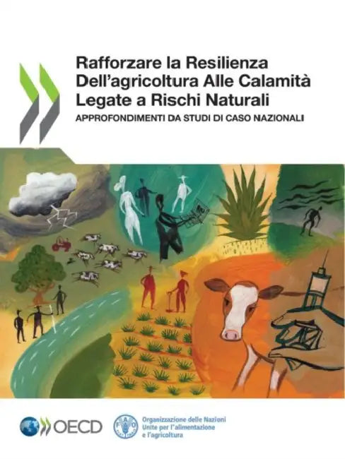 Rafforzare La Resilienza Dell'agricoltura Alle Calamità Legate a Rischi Naturali Approfondimenti Da Studi Di Caso Nazionali by Oecd