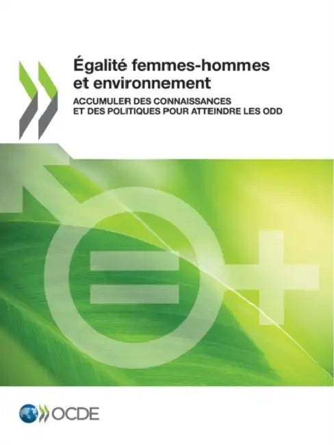 Égalité Femmes-Hommes Et Environnement Accumuler Des Connaissances Et Des Politiques Pour Atteindre Les Odd by Oecd