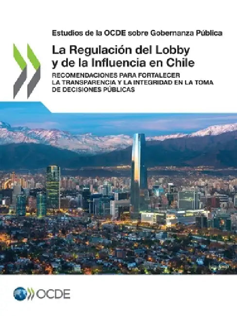 La Regulación del Lobby y de la Influencia en Chile by Oecd