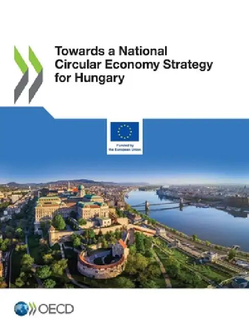 Towards a National Circular Economy Strategy for Hungary by Oecd