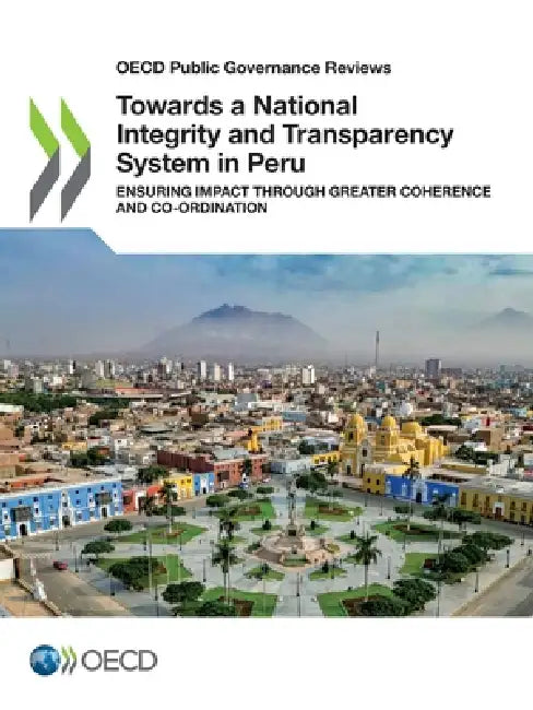 Towards a National Integrity and Transparency System in Peru by Oecd