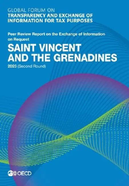 Global Forum on Transparency and Exchange of Information for Tax Purposes: Saint Vincent and the Grenadines 2023 (Second Round) by Oecd