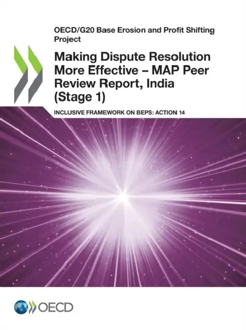 Making Dispute Resolution More Effective - MAP Peer Review Report, India (Stage 1) by Oecd