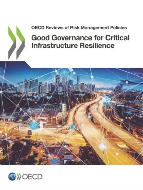 Good Governance for Critical Infrastructure Resilience by Oecd
