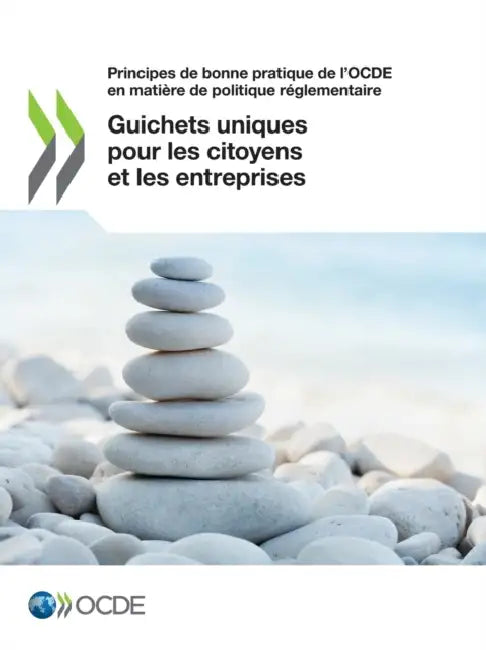 Principes de Bonne Pratique de l'Ocde En Matière de Politique Réglementaire Guichets Uniques Pour Les Citoyens Et Les Entreprises by Oecd