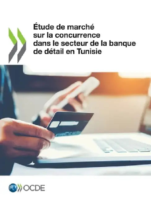 Étude de marché sur la concurrence dans le secteur de la banque de détail en Tunisie by Oecd