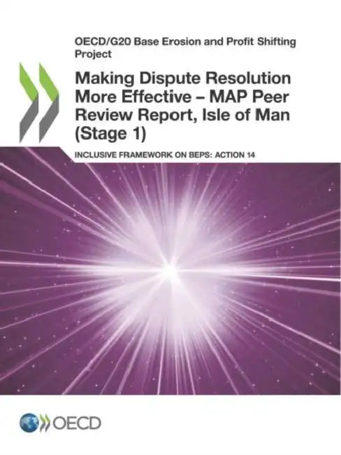 Making Dispute Resolution More Effective - MAP Peer Review Report, Isle of Man (Stage 1) by Oecd