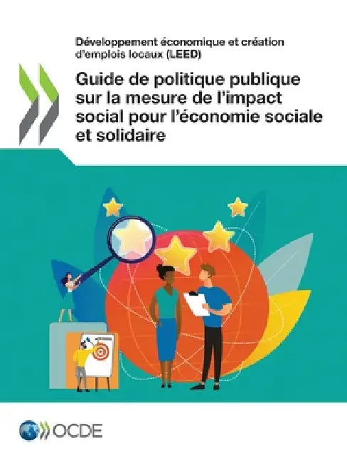 Guide de politique publique sur la mesure de l'impact social pour l'économie sociale et solidaire by Oecd