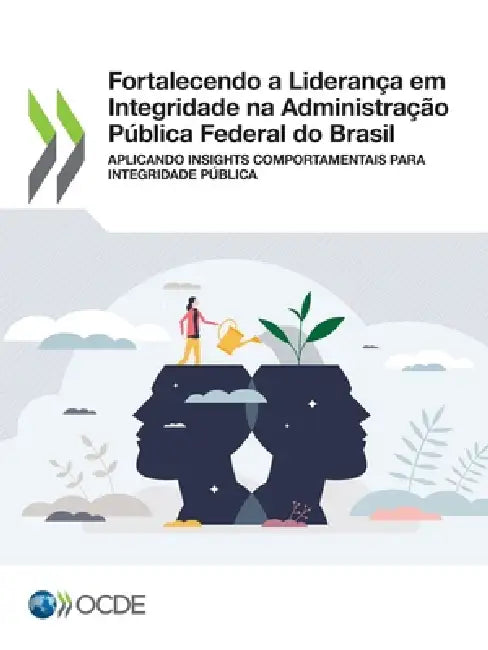 Fortalecendo a Liderança em Integridade na Administração Pública Federal do Brasil by Oecd